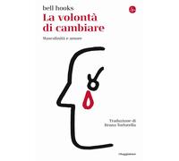 Libri Bell Hooks - La Volonta Di Cambiare. Mascolinita E Amore