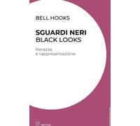 SGUARDI NERI. BLACK LOOKS. NEREZZA E RAPPRESENTAZIONE - BELL HOOKS - Meltemi