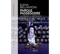 Libri Bellantoni Elena - Parole Passeggere. La Pratica Artistica Come Semantica