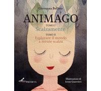 Libri Bellato Giovanna - Animago: Scalzamente-Esplorare Il Mondo A Mente Scalza