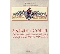 Libri Bellavita Aldo / Francesco Girolmoni - Anime E Corpi. Devozione, Carita E