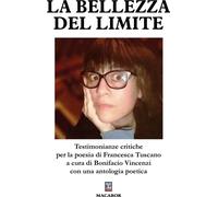 Libri Bellezza Del Limite. Testimonianze Critiche Per La Poesia Di Francesca Tus
