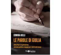 Le parole di Giulia. Giulia Pezzi: tra giornalismo, attivismo politico e impegno per i diritti delle donne