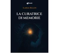 Libri Bellin Ilaria - La Curatrice Di Memorie