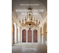 Libri Bello Maria Francesca - Finestre Cieche Sul Fiume