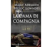 Libri Belloc Lowndes Marie - La Dama Di Compagnia. Ediz. Illustrata. Con Libro I