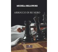 Libri Bellofiore Michela - Arrocco Di Re Nero