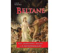 Libri Beltane. Riti, Tradizioni E Regine Di Calendimaggio. Ediz. Integrale