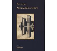 Libri Ben Lerner - Nel Mondo A Venire