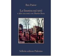 Libri Ben Pastor - La Finestra Sui Tetti E Altri Racconti Con Martin Bora