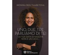 Libri Ben Thabetova Monika - Uno, Due, Tre Parliamo Di Te La Tua Data Di Nascit