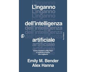 Libri Bender Emily M. / Hanna Alex - L' Inganno Dell'intelligenza Artificiale. C