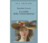 La civiltà della conversazione - Craveri Benedetta