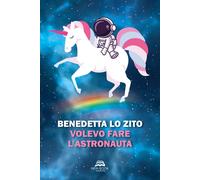 Libri Benedetta Lo Zito - Volevo fare l'astronauta - 2023