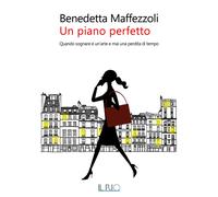 Libri Benedetta Maffezzoli - Un Piano Perfetto. Quando Sognare E Un'arte E Mai U