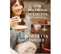 Libri Benedetta Parodi - Una Poltrona In Cucina. Storie E Ricette Di Casa