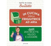Libri Benedetta Rossi - In Cucina Con La Friggitrice Ad Aria. 200 Nuove Ricette