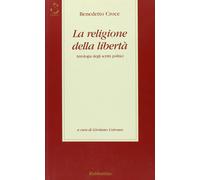 Libri Benedetto Croce - La Religione Della Liberta. Antologia Degli Scritti Poli