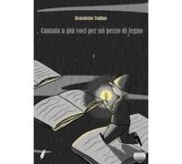 Libri Benedetto Tudino - Cantata A Piu Voci Per Un Pezzo Di Legno
