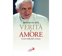 Libri Benedetto XVI (Joseph Ratzinger) - Verita E Amore. Il Cuore Della Fede Cri