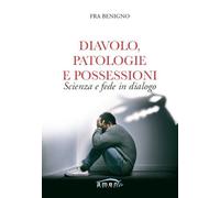 Libri Benigno Fra - Diavolo, Patologie E Possessioni. Scienza E Fede In Dialogo