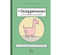 Libri Benincà Lise - Il Chiappelosauro E Altri Dinosauri Sconosciuti. Ediz. A Co
