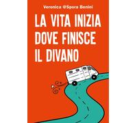 Libri Benini Veronica @Spora - La Vita Inizia Dove Finisce Il Divano