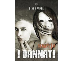 Libri Benno Pamer - I dannati. Seraphim - 2020