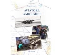 Libri Beppe Arcangeli - Aviatori, Amici Miei. Virtus Domat Sidera