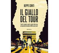 Libri Beppe Conti - Il Giallo Del Tour. Trionfi E Tragedie, Segreti E Misteri De