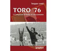 Libri Beppe Conti - Toro '76. I Campioni D'Italia Si Raccontano