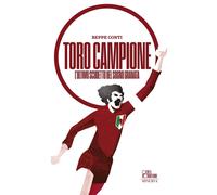 Libri Beppe Conti - Toro Campione. L'ultimo Scudetto Del Sogno Granata