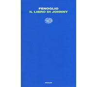 Libri Beppe Fenoglio - Il libro di Johnny - 2015