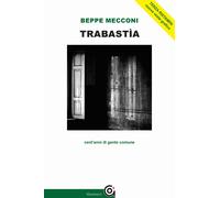 Libri Beppe Mecconi - Trabastìa. Cent'anni di gente comune - 2017