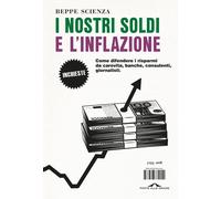 Libri Beppe Scienza - I Nostri Soldi E L'inflazione. Come Difendere I Risparmi D