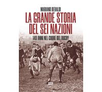 Libri Beraldi Mariano - La Grande Storia Del Sei Nazioni. 140 Anni Nel Cuore Del