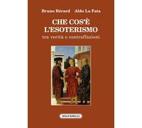 Libri Berard Bruno / La Fata Aldo - Che Cos'e L'esoterismo. Tra Verita E Contraf