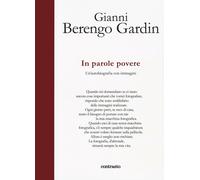 In parole povere. Un'autobiografia con immagini - Berengo Gardin Gianni