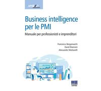 Business intelligence per le PMI. Manuale per professionisti e imprenditor...