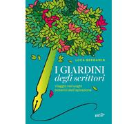 Libri Bergamin Luca - I Giardini Degli Scrittori. Viaggio Nei Luoghi Botanici De