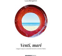 Libri Bergamin Luca - Venti Mari. Viaggio Lungo La Costa Dell'estremo Oriente D'