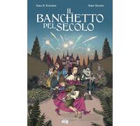 IL BANCHETTO DEL SECOLO - BERGMARK ELFGREN SARA, MAXEN EMIL - LUPOGUIDO