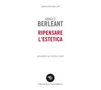 Libri Berleant Arnold - Ripensare L'estetica. Saggi Eretici Sull'estetica E Le A