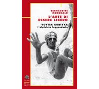 Libri Bernadette McDonald - L' Arte Di Essere Libero. Voytek Kurtika
