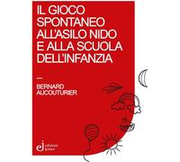Libri Bernard Aucouturier - Il Gioco Spontaneo All'asilo Nido E Alla Scuola Dell