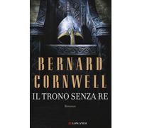 Libri Bernard Cornwell - Il Trono Senza Re. Le Storie Dei Re Sassoni