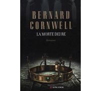 Libri Bernard Cornwell - La Morte Dei Re. Le Storie Dei Re Sassoni