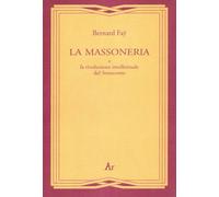 Libri Bernard Fay - La Massoneria E La Rivoluzione Intellettuale Del Settecento