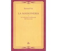 Libri Bernard Fay - La Massoneria E La Rivoluzione Intellettuale Del Settecento