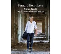 Libri Bernard-Henri Lévy - Sulla Strada Degli Uomini Senza Nome